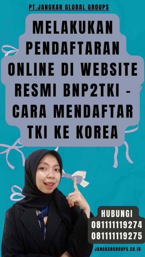 Melakukan Pendaftaran Online di Website Resmi BNP2TKI - Cara Mendaftar TKI ke Korea