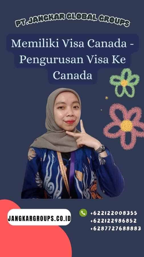 Memiliki Visa Canada - Pengurusan Visa Ke Canada