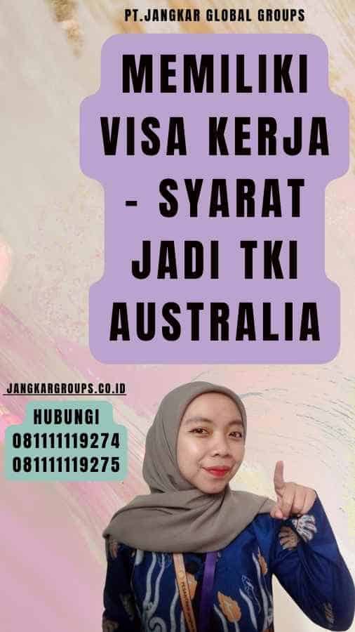 Memiliki Visa Kerja - Syarat Jadi TKI Australia
