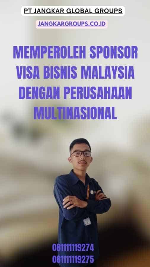 Memperoleh Sponsor Visa Bisnis Malaysia Dengan Perusahaan Multinasional