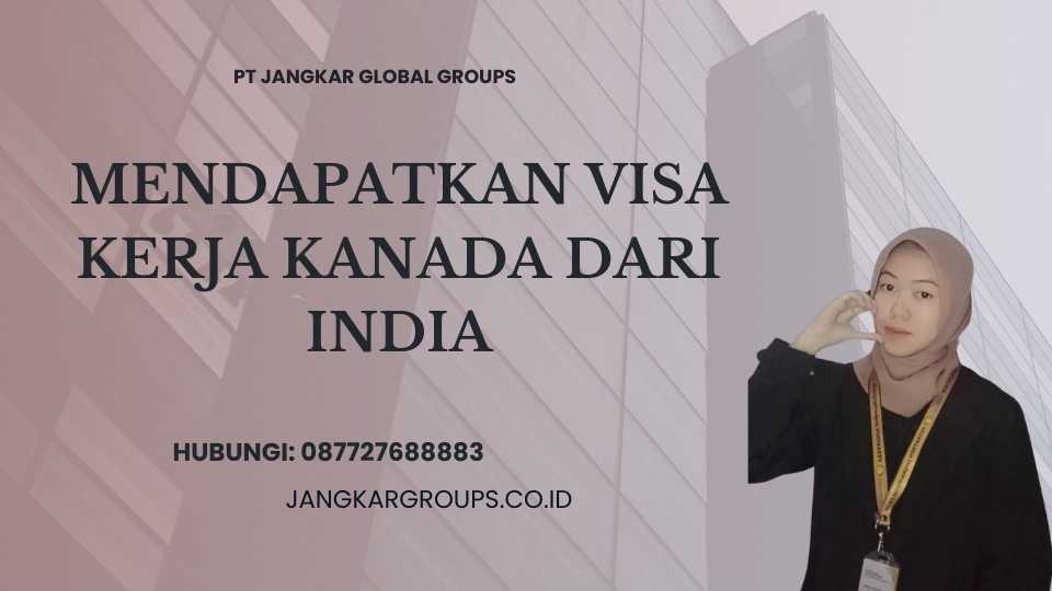 Mendapatkan Visa Kerja Kanada dari India