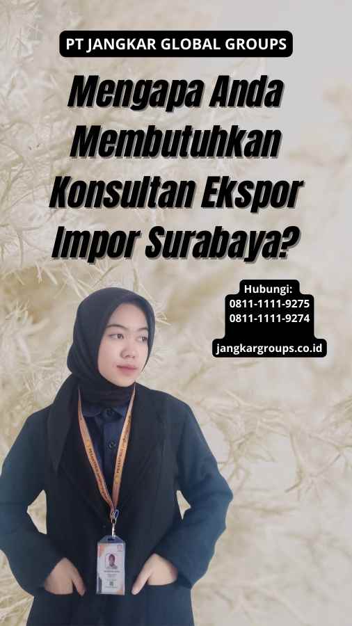 Mengapa Anda Membutuhkan Konsultan Ekspor Impor Surabaya