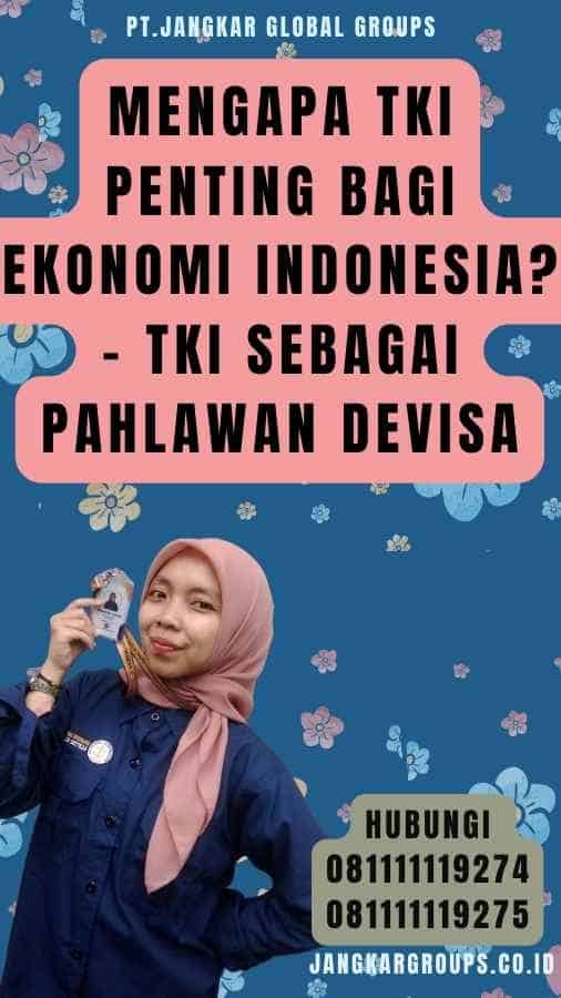 Mengapa TKI Penting bagi Ekonomi Indonesia - TKI Sebagai Pahlawan Devisa