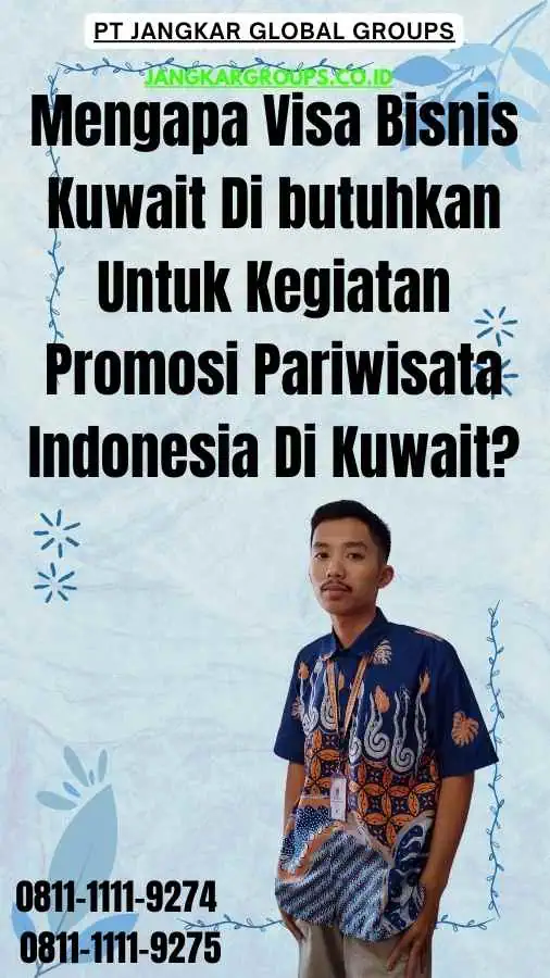 Mengapa Visa Bisnis Kuwait Di butuhkan Untuk Kegiatan Promosi Pariwisata Indonesia Di Kuwait