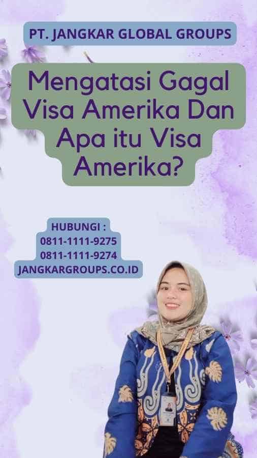 Mengatasi Gagal Visa Amerika Dan Apa itu Visa Amerika?