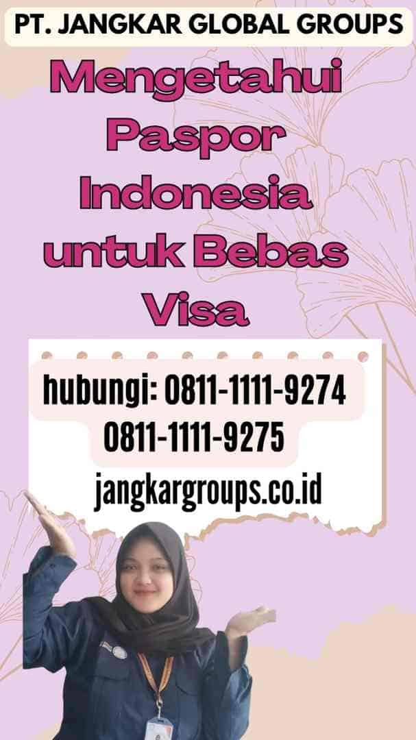 Mengetahui Paspor Indonesia untuk Bebas Visa