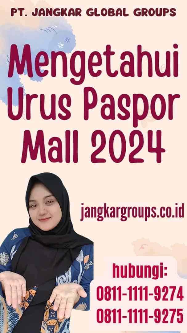 Mengetahui Urus Paspor Mall 2024