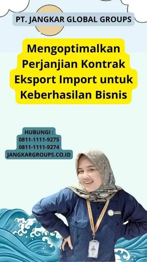 Mengoptimalkan Perjanjian Kontrak Eksport Import untuk Keberhasilan Bisnis