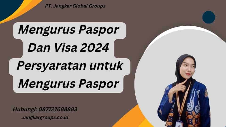 Mengurus Paspor Dan Visa 2024 Persyaratan untuk Mengurus Paspor