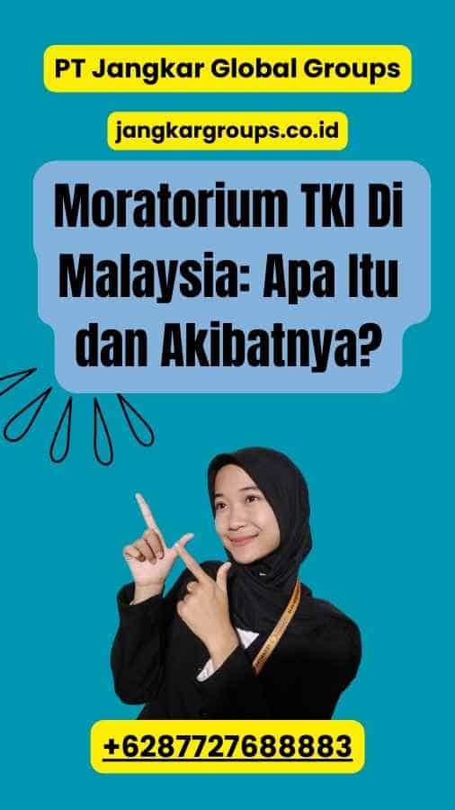 Moratorium TKI Di Malaysia: Apa Itu dan Akibatnya?