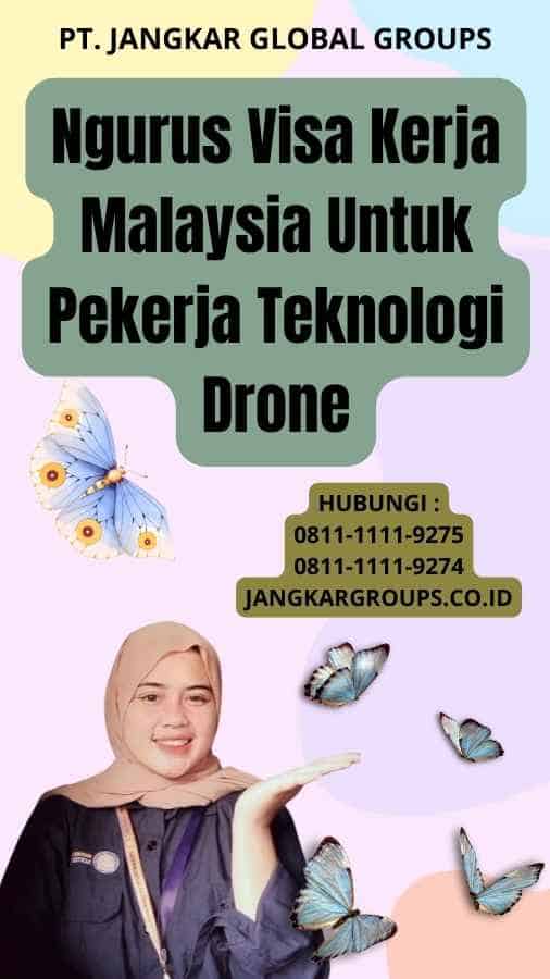 Ngurus Visa Kerja Malaysia Untuk Pekerja Teknologi Drone