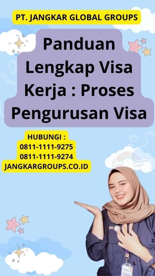 Panduan Lengkap Visa Kerja : Proses Pengurusan VisaPanduan Lengkap Visa Kerja : Proses Pengurusan Visa