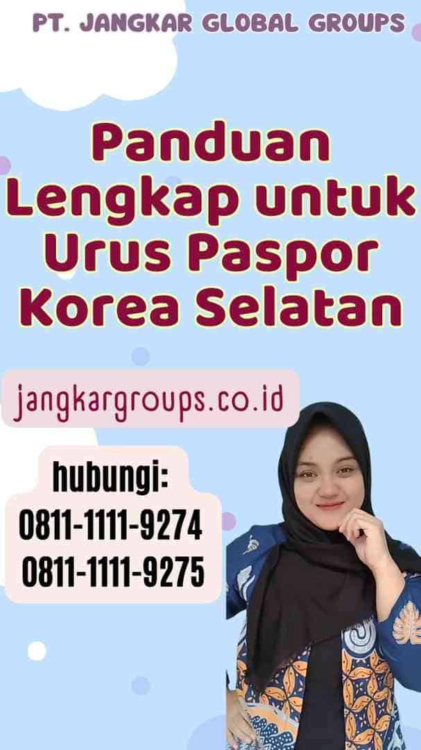 Panduan Lengkap untuk Urus Paspor Korea Selatan