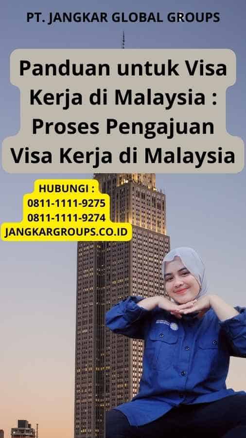 Panduan untuk Visa Kerja di Malaysia : Proses Pengajuan Visa Kerja di Malaysia