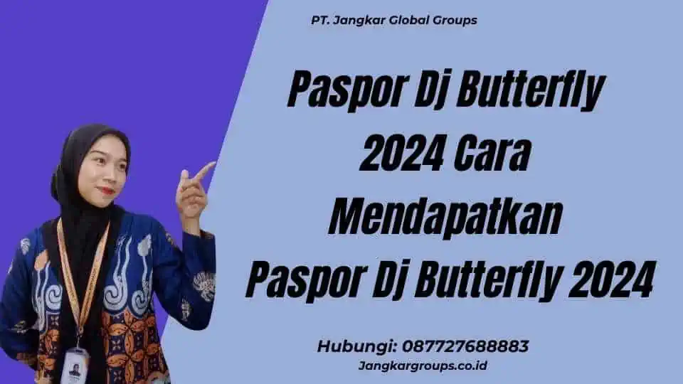 Paspor Dj Butterfly 2024 Cara Mendapatkan Paspor Dj Butterfly 2024