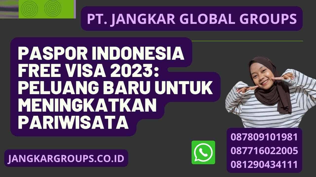 Paspor Indonesia Free Visa 2023: Peluang Baru untuk Meningkatkan Pariwisata