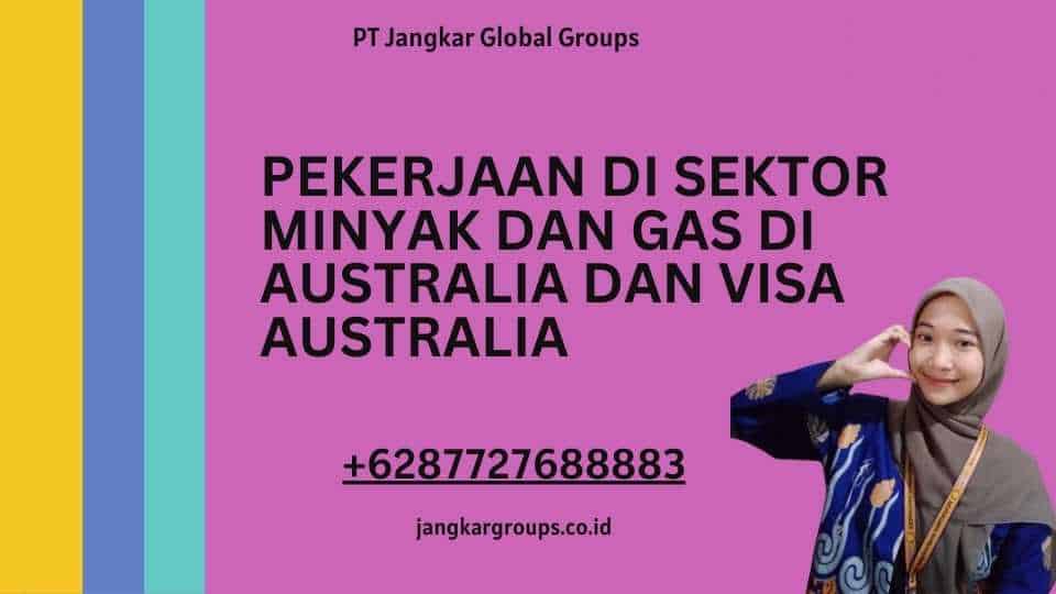 Pekerjaan di Sektor Minyak dan Gas di Australia dan Visa Australia