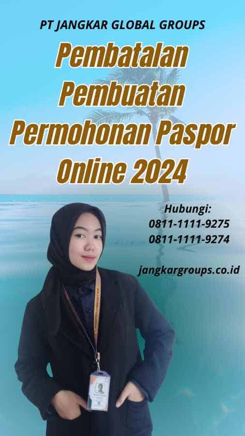 Pembatalan Pembuatan Permohonan Paspor Online 2024