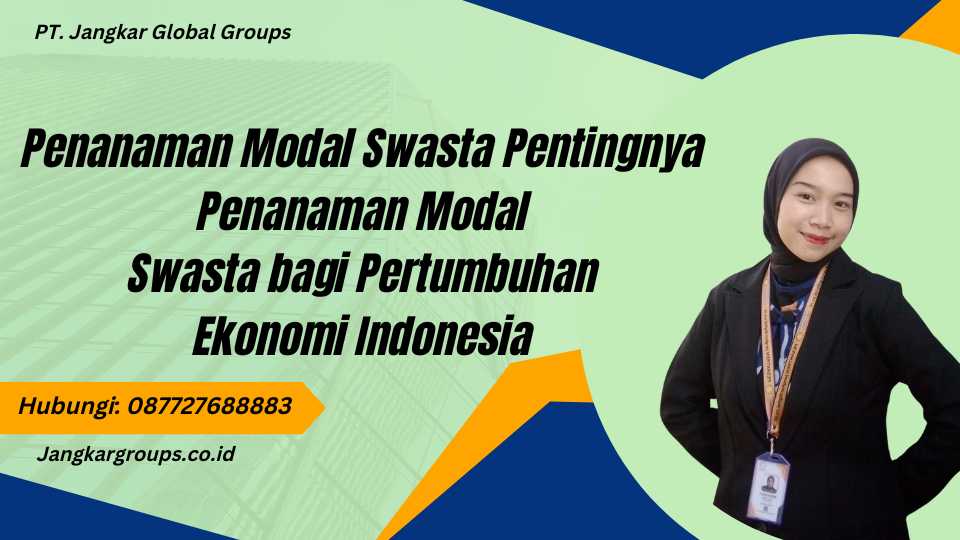 Penanaman Modal Swasta Pentingnya Penanaman Modal Swasta bagi Pertumbuhan Ekonomi Indonesia