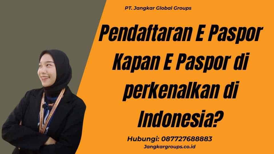 Pendaftaran E Paspor  Kapan E Paspor di perkenalkan di Indonesia?