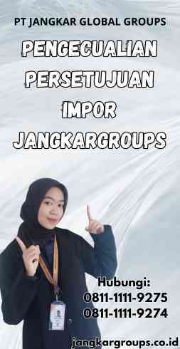 Pengecualian Persetujuan Impor Jangkargroups