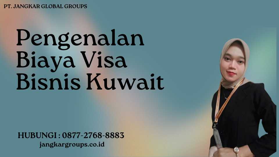 Pengenalan Biaya Visa Bisnis Kuwait
