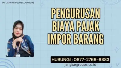 Pengurusan Biaya Pajak Impor Barang