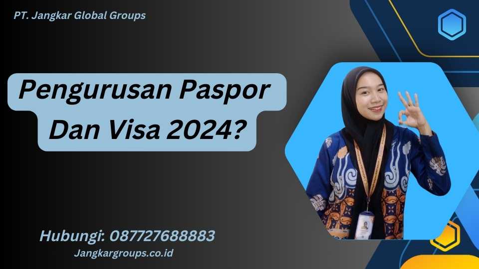 Pengurusan Paspor Dan Visa 2024?
