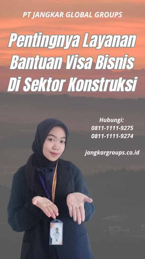 Pentingnya Layanan Bantuan Visa Bisnis Di Sektor Konstruksi