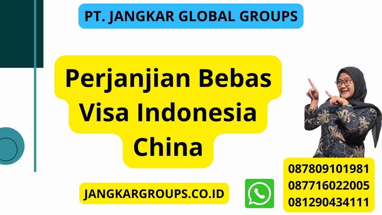 Perjanjian Bebas Visa Indonesia China