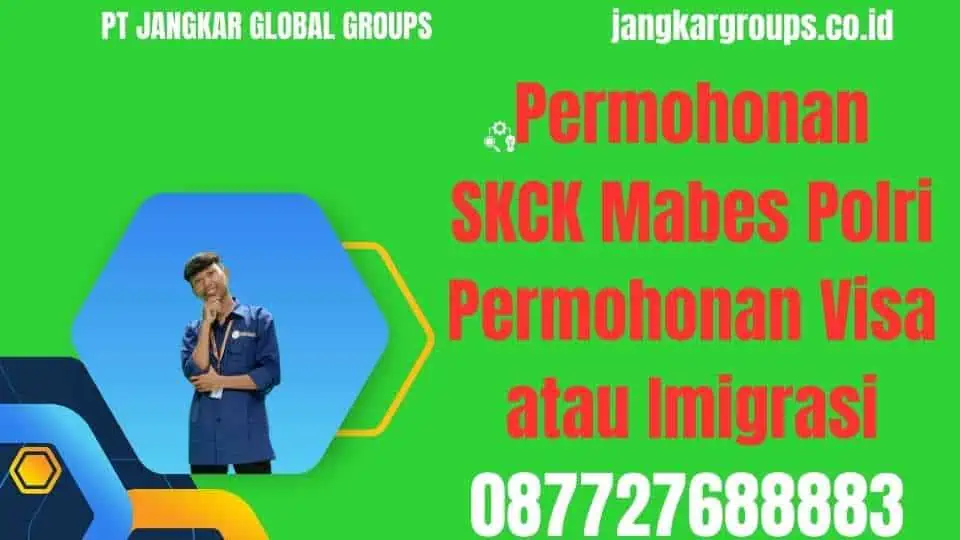 Permohonan SKCK Mabes Polri Permohonan Visa atau Imigrasi