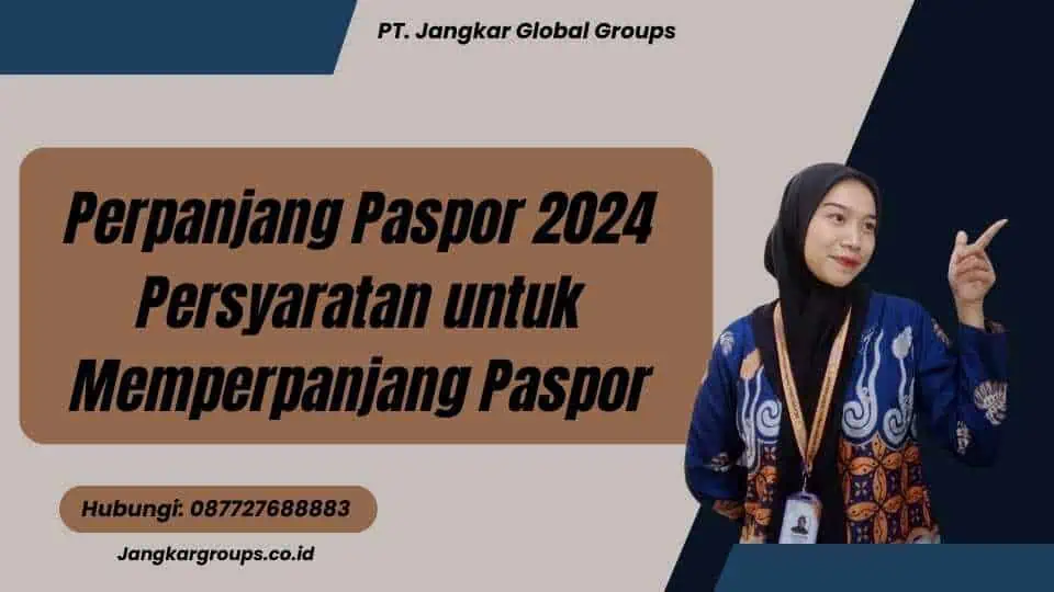 Perpanjang Paspor 2024 Persyaratan untuk Memperpanjang Paspor