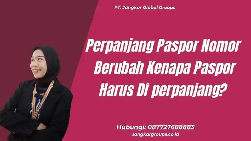 Perpanjang Paspor Nomor Berubah Kenapa Paspor Harus Di perpanjang?