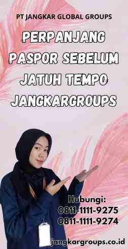 Perpanjang Paspor Sebelum Jatuh Tempo Jangkargroups