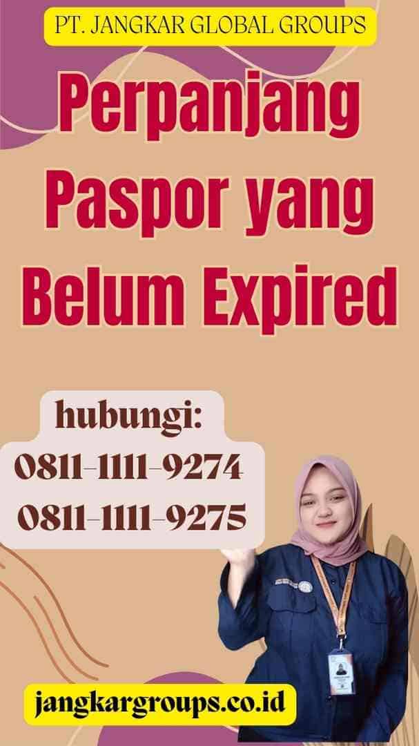 Perpanjang Paspor yang Belum Expired