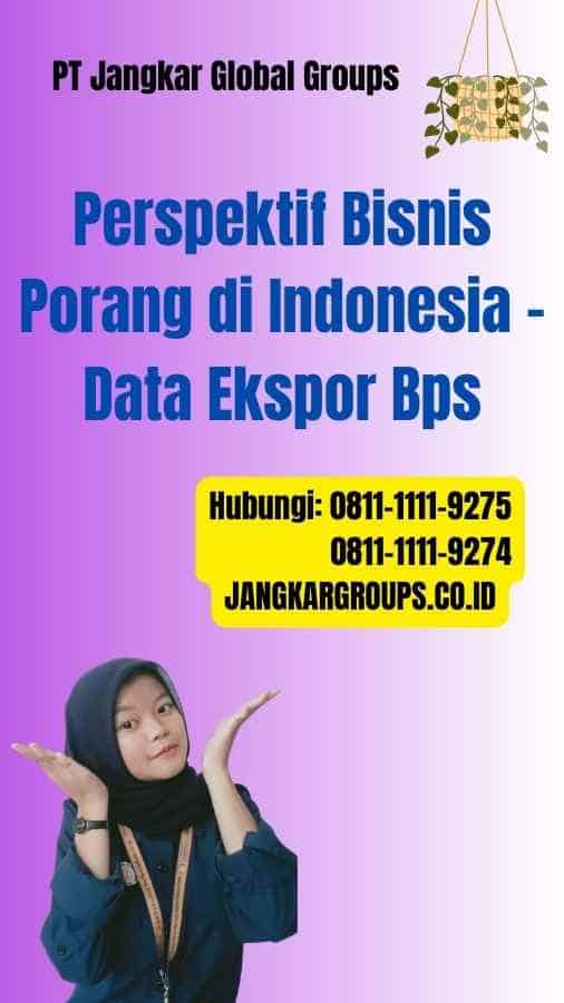 Perspektif Bisnis Porang di Indonesia Data Ekspor Bps