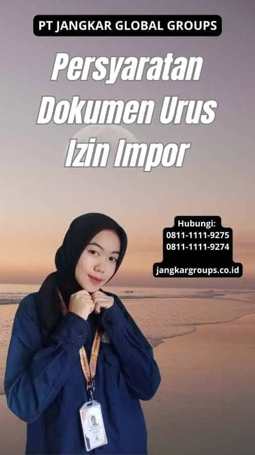 Persyaratan Dokumen Urus Izin Impor