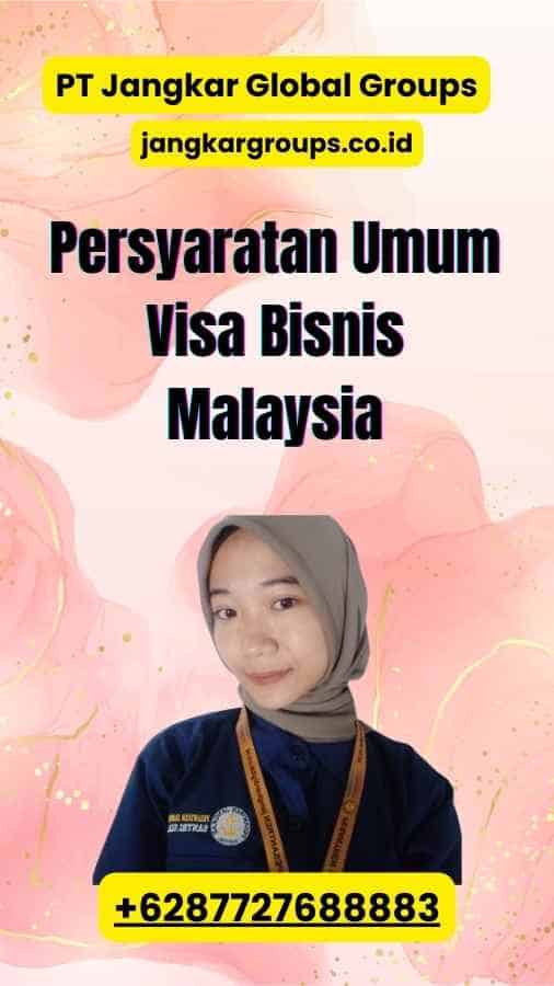 Persyaratan Umum Visa Bisnis Malaysia