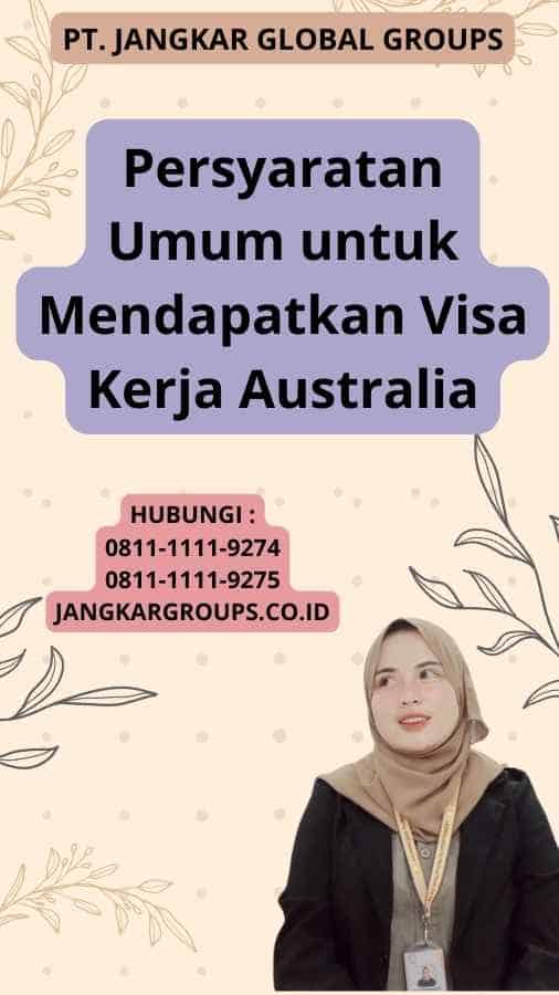 Persyaratan Umum untuk Mendapatkan Visa Kerja Australia