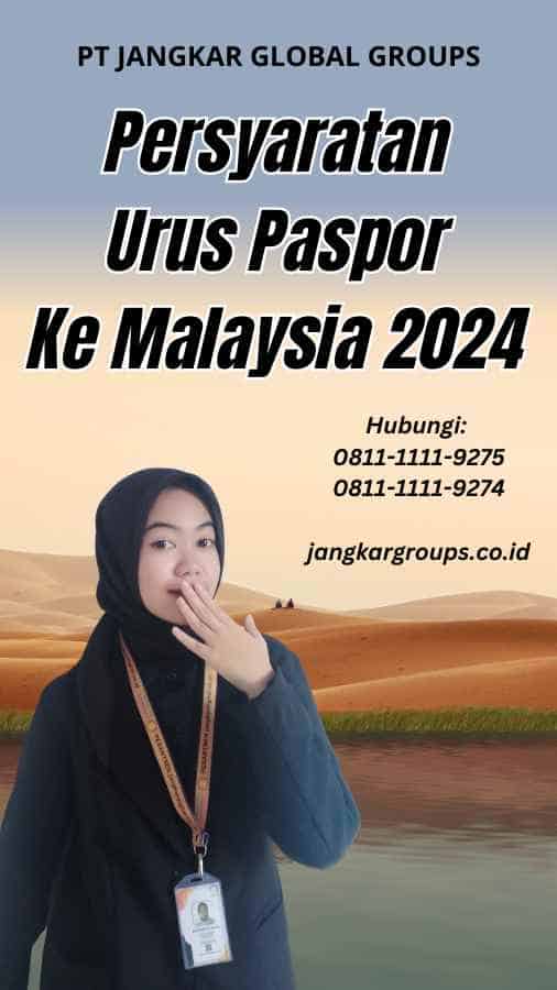 Persyaratan Urus Paspor Ke Malaysia 2024