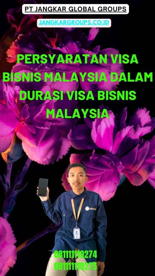 Persyaratan Visa Bisnis Malaysia Dalam Durasi Visa Bisnis Malaysia
