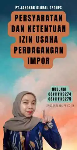 Persyaratan dan Ketentuan Izin Usaha Perdagangan Impor