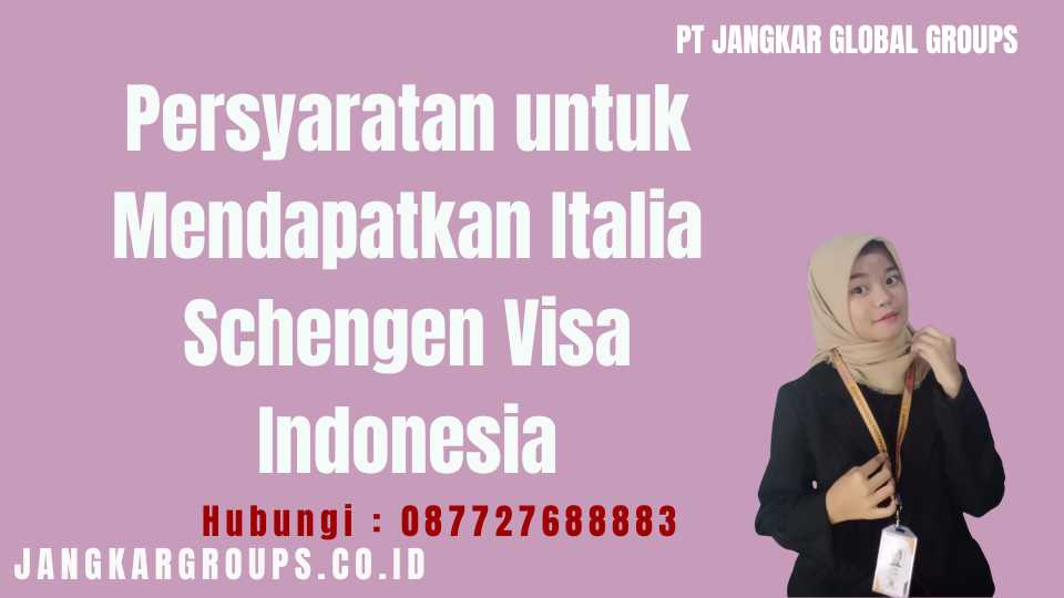 Persyaratan untuk Mendapatkan Italia Schengen Visa Indonesia