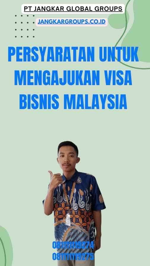 Persyaratan untuk Mengajukan Visa Bisnis Malaysia