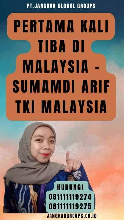Pertama Kali Tiba di Malaysia - Sumamdi Arif TKI Malaysia