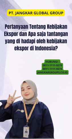 Pertanyaan Tentang Kebijakan Ekspor dan Apa saja tantangan yang di hadapi oleh kebijakan ekspor di Indonesia?