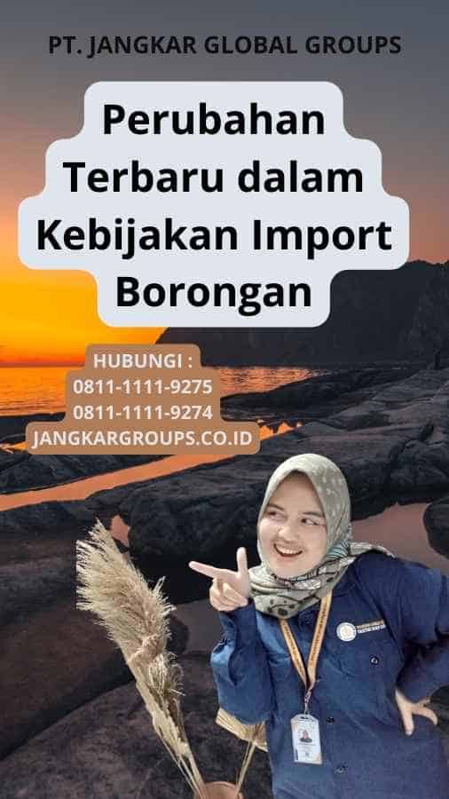 Perubahan Terbaru dalam Kebijakan Import Borongan