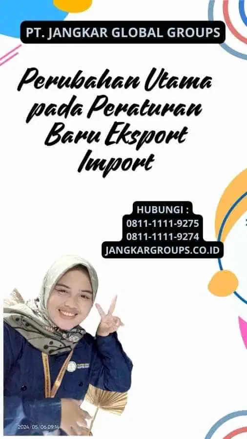 Perubahan Utama pada Peraturan Baru Eksport Import