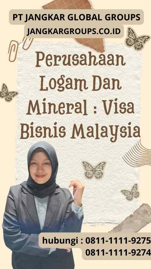 Perusahaan Logam Dan Mineral : Visa Bisnis Malaysia