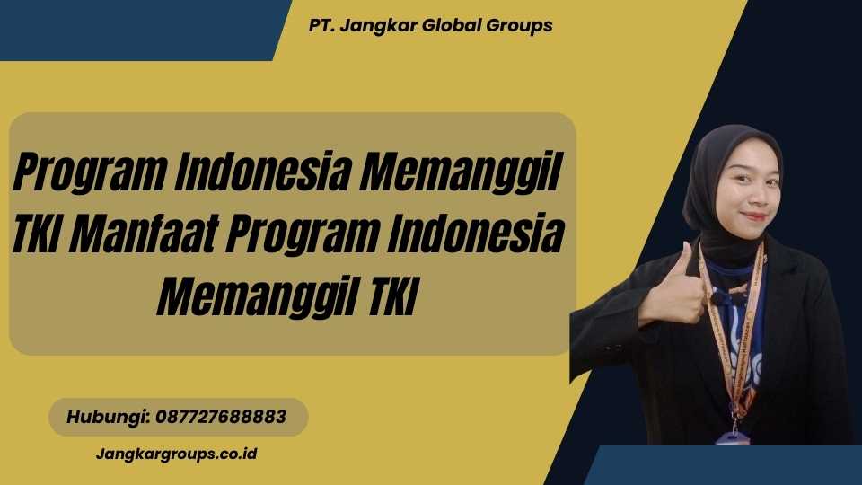 Program Indonesia Memanggil TKI Manfaat Program Indonesia Memanggil TKI